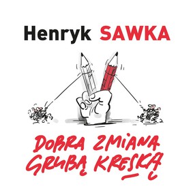 Henryk Sawka - Dobra zmiana grubą kreską