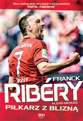 Franck Ribéry, Alexis Menuge - Franck Ribery. Piłkarz z blizną / Franck Ribéry, Alexis Menuge - Franck
