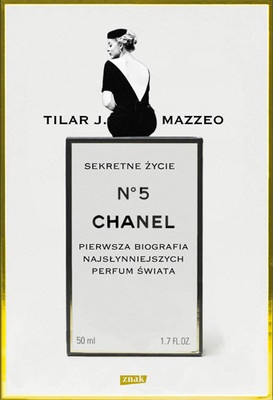 Tilar J. Mazzeo - Sekretne życie Chanel No. 5. Historia intymna najsłyniejszych perfum świata