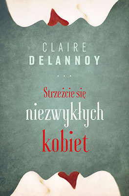 Claire Delannoy - Strzeżcie się niezwykłych kobiet / Claire Delannoy - Mefiez-vous Des Femmes Exceptionnelles