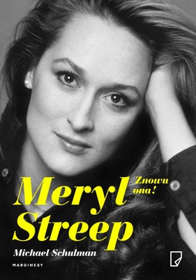 Michael Schulman - Meryl Streep. Znowu ona! / Michael Schulman - Her Again Becoming Meryl Streep
