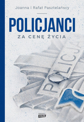Rafał Pasztelański, Joanna Pasztelańska - Policjanci. Za cenę życia