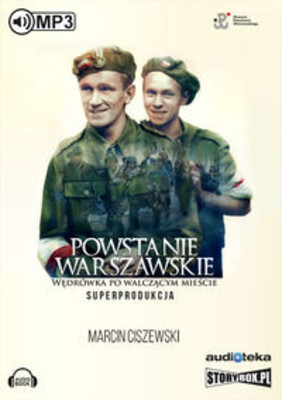 Marcin Ciszewski - Powstanie Warszawskie. Wędrówka po walczącym mieście