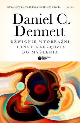 Daniel C. Dennett - Dźwignie wyobraźni i inne narzędzia do myślenia / Daniel C. Dennett - Intuition pumps and other tools for thinking