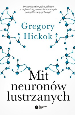Gregory Hickok - Mit neuronów lustrzanych / Gregory Hickok - The Myth of Mirror Neurons