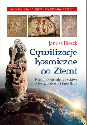 Janusz Bieszk - Cywilizacje kosmiczne na Ziemi