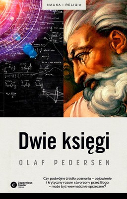 Olaf Pedersen - Dwie księgi. Z dziejów relacji między nauką a teologią / Olaf Pedersen - The Two Books: Historial Notes on Some Interactions Between Natural Science and Theology