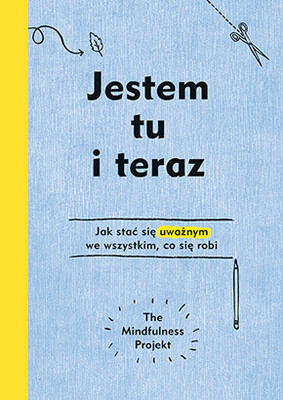 Alexandra Frey, Autumn Totton - Jestem tu i teraz. Projekt mindfulness / Alexandra Frey, Autumn Totton - I am here now. The Mindfulness Project