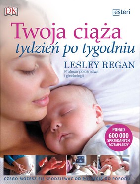 Lesley Regan - Twoja ciąża tydzień po tygodniu / Lesley Regan - Your Pregnancy Week by Week