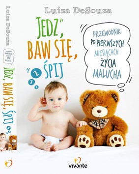 Luiza  DeSouza - Jedz, baw się, śpij. Przewodnik po pierwszych miesiącach życia malucha / Luiza  DeSouza - Eat, Play, Sleep: The Essential Guide to Your Baby's First Three Months