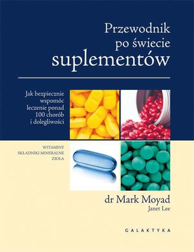 Mark Moyad - Przewodnik po świecie suplementów / Mark Moyad - The Supplement Handbook: A Trusted Expert's Guide to What Works & What's Worthless for More Than 100