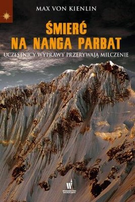Max Von Kienlin - Śmierć na Nanga Parbat / Max Von Kienlin - Die Überschreitung Günther Messners Tod am Nanga Parbat. Expeditionsteilnehmer brechen ihr Schweigen