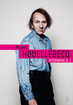 Michel Houellebecq - Interwencje 2 / Michel Houellebecq - Interventions: Tome 2, Traces