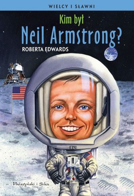 Roberta Edwards - Wielcy i sławni. Kim był Neil Armstrong ?