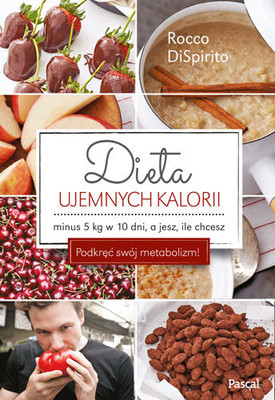 Rocco DiSpirito - Dieta ujemnych kalorii. Minus 5 kg w 10 dni, a jesz ile chcesz