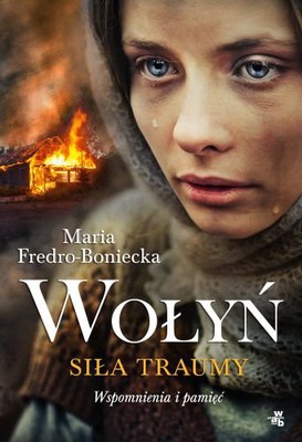 Maria Fredro-Boniecka - Wołyń. Siła traumy. Wspomnienia i pamięć