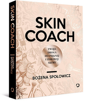 Bożena Społowicz - Skin Coach. Twoja droga do pięknej i zdrowej skóry