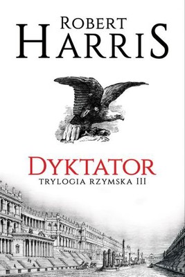 Robert Harris - Trylogia rzymska. Tom 3. Dyktator
