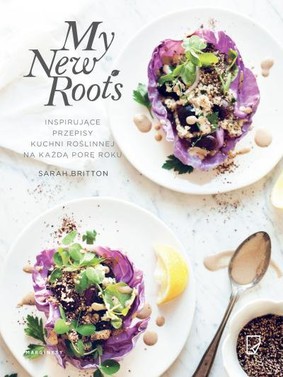 Sarah Britton - My New Roots. Inspirujące przepisy kuchni roślinnej na każdą porę roku
