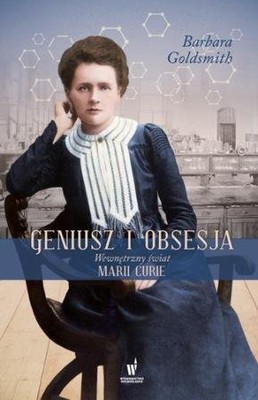 Barbara Goldsmith - Geniusz i obsesja. Wewnętrzny świat Marii Curie / Barbara Goldsmith - Obsessive Genius: The Inner World of Marie Curie