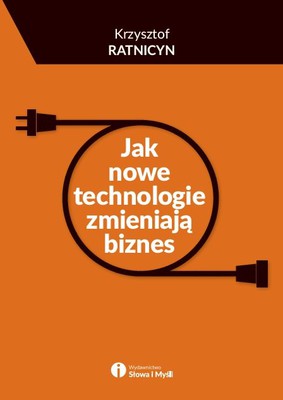 Krzysztof Ratnicyn - Jak nowe technologie zmieniają biznes