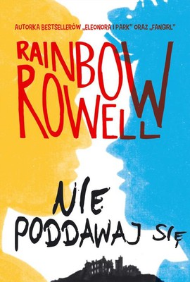 Rainbow Rowell - Nie poddawaj się