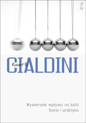 Robert Cialdini - Wywieranie wpływu na ludzi. Teoria i praktyka / Robert Cialdini - Influence. Science and Practice
