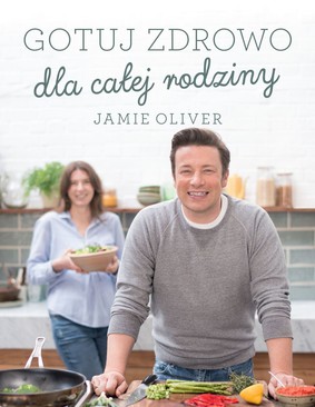 Jamie Oliver - Gotuj zdrowo dla całej rodziny / Jamie Oliver - Family Superfood