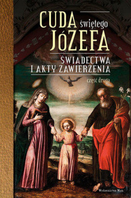 Katarzyna Pytlarz - Cuda Świętego Józefa. Świadectwa i akty zawierzenia. Część 2