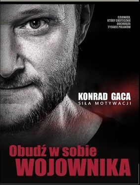 Konrad Gaca - Obudź w sobie wojownika. Siła motywacji