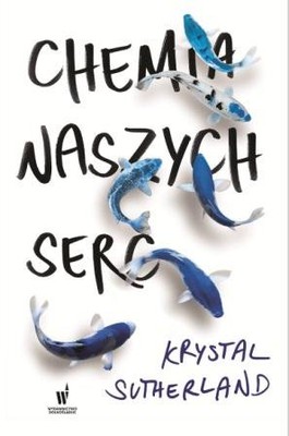 Krystal Sutherland - Chemia naszych serc / Krystal Sutherland - Our Chemical Hearts
