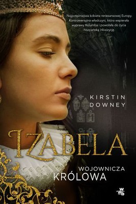 Kirstin Downey - Izabela. Wojownicza królowa / Kirstin Downey - Isabella, the Warrior Queen