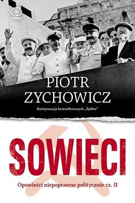 Piotr Zychowicz - Sowieci. Opowieści niepoprawne politycznie. Część 2