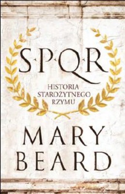 Mary Beard - SPQR. Historia starożytnego Rzymu / Mary Beard - SPQR: A History of Ancient Rome