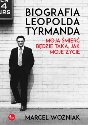 Marcel Woźniak - Biografia Leopolda Tyrmanda. Moja śmierć będzie taka, jak moje życie