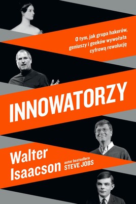 Walter Isaacson - Innowatorzy. O tym, jak grupa hakerów, geniuszy i fascynatów wywołała rewolucję cyfrową