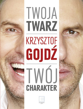 Krzysztof Gojdź - Twoja twarz, twój charakter