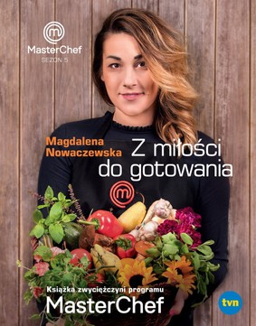 Magdalena Nowaczewska - Z miłości do gotowania. Książka zwycięzcy programu MasterChef