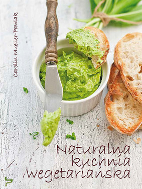 Carolin Mueller-Pawlak - Naturalna kuchnia wegetariańska
