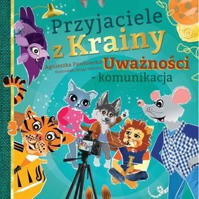 Agnieszka Pawłowska - Przyjaciele z Krainy Uważności. Komunikacja