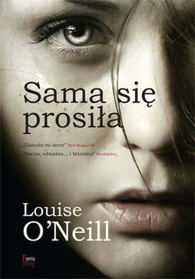 Louise O'Neill - Sama się prosiła / Louise O'Neill - Asking For It
