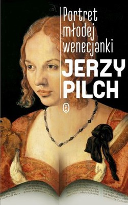Jerzy Pilch - Portret młodej wenecjanki