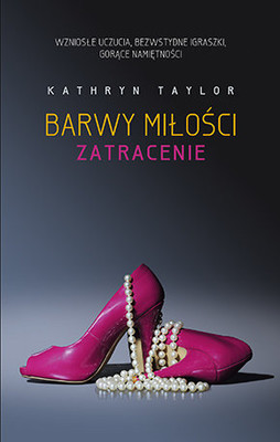 Kathryn Taylor - Barwy miłości. Zatracenie / Kathryn Taylor - Colours of Love - Verloren