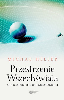 Michał Heller - Przestrzenie Wszechświata. Od geometrii do kosmologii