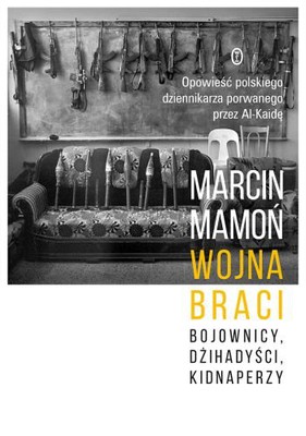 Marcin Mamoń - Wojna braci. Bojownicy, dżihadyści, kidnaperzy