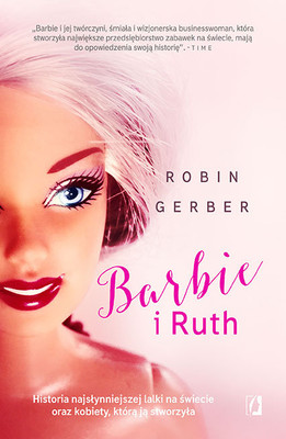 Robin Gerber - Barbie i Ruth. Historia najsłynniejszej lalki na świecie oraz kobiety, która ją stworzyła / Robin Gerber - Barbie and Ruth