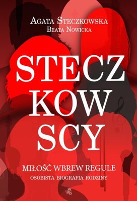 Agata Steczkowska, Beata Nowicka - Steczkowscy. Miłość wbrew regule. Osobista biografia rodziny