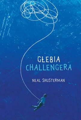 Neal Shusterman - Głębia Challengera / Neal Shusterman - Challenger Deep