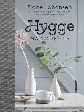 Signe Johansen - Hygge. Na szczęście / Signe Johansen - How to Hygge: The Nordic Secrets to a Happy Life