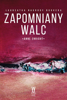 Anne Enright - Zapomniany walc / Anne Enright - The Forgotten Waltz
